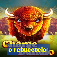 o rebuceteio